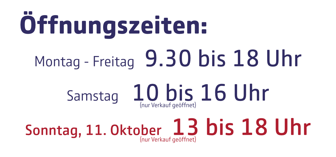 Öffnungszeiten diese Woche: Montag bis Freitag von 9 Uhr 30 bis 18 Uhr, Samstag von 10 bis 16 Uhr und am Sonntag, den 11. Oktober, von 13 bis 18 Uhr.